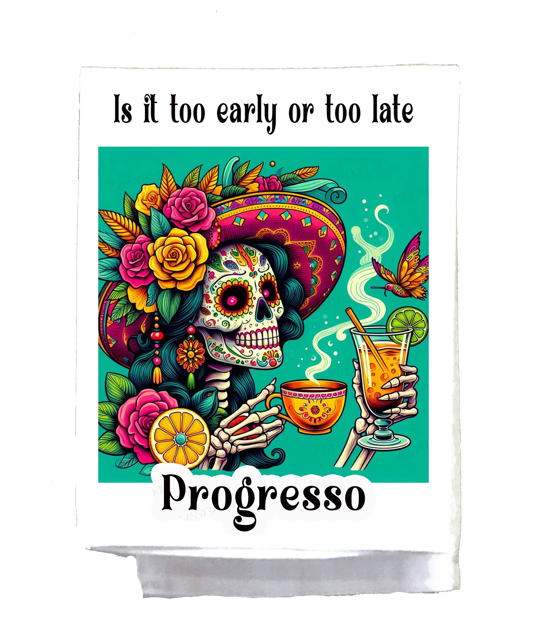 Mexican, Dish Towel, Skeleton lady with hat, Is it too early or too late